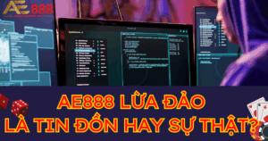 AE888 lừa đảo là tin đồn hay sự thật? 