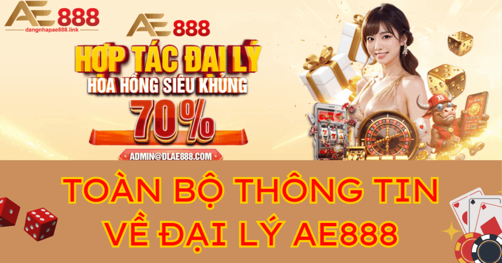 Giải đáp toàn bộ thông tin về đại lý AE888