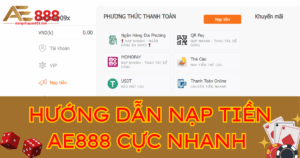 Hướng dẫn nạp tiền AE888 thành công ngay lần đầu 