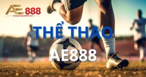 Thể Thao AE888 - Nơi Anh Tài Dự Đoán Tỷ Số Hội Tụ