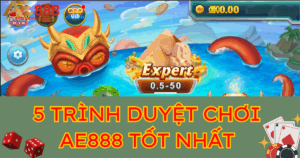 Top 5 trình duyệt chơi AE888 tốt nhất hiện nay 
